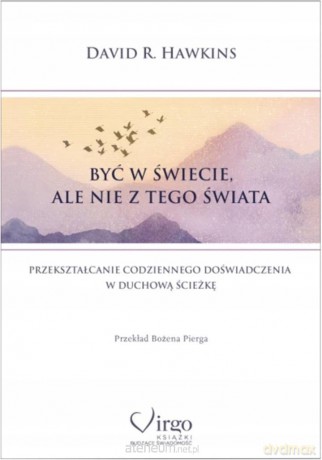 Być w świecie, ale nie z tego świata - David R. Hawkins [KSIĄŻKA]
