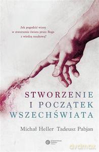 Stworzenie i początek wszechświata. Teologia-Filozofia-Kosmologia - Heller Michał, Pabjan Tadeusz [KSIĄŻKA]