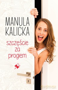 Szczęście za progiem - Kalicka Manula [KSIĄŻKA]
