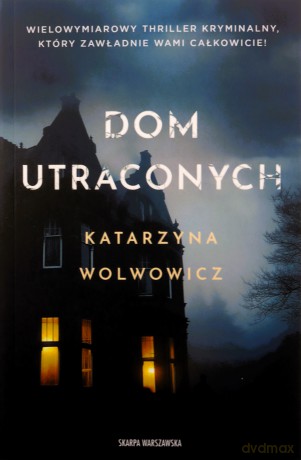 Dom utraconych - Katarzyna Wolwowicz [KSIĄŻKA]