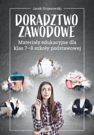 Doradztwo zawodowe Materiały edukacyjne 7-8 Szkoła podstawowa - Jacek Stojanowski [KSIĄŻKA]