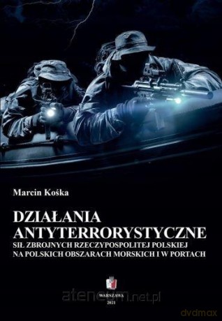 Działania antyterrorystyczne sił zbrojnych - Marcin Kośka [KSIĄŻKA]