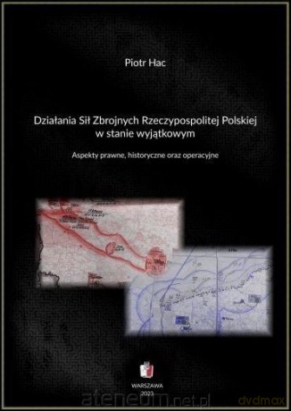 Działania sił zbrojnych Rzeczypospolitej - Piotr Hac [KSIĄŻKA]