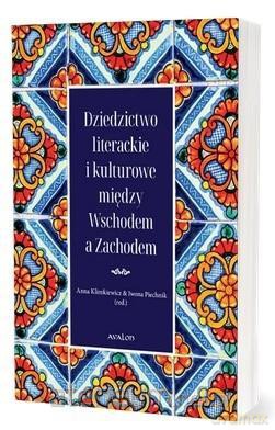 Dziedzictwo literackie i kulturowe między Wschodem a Zachodem - Iwona Piechnik, Anna Klimkiewicz [KSIĄŻKA]