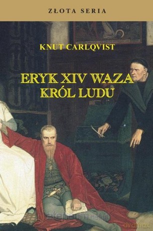 Eryk XIV Waza. Król ludu - Knut Carlqvist [KSIĄŻKA]