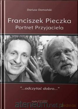 Franciszek Pieczka. Portret Przyjaciela - Dariusz Domański [KSIĄŻKA]