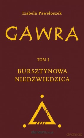 Gawra (Tom 1) Bursztynowa Niedźwiedzica - Izabela Pawełoszek [KSIĄŻKA]