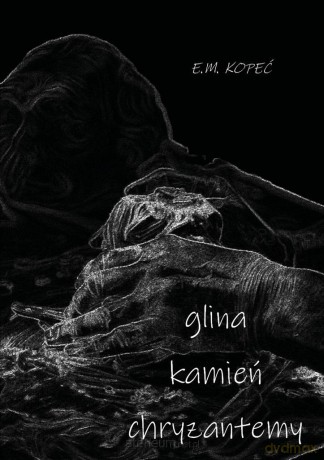 Glina, kamień i chryzantemy - E.M. Kopeć [KSIĄŻKA]