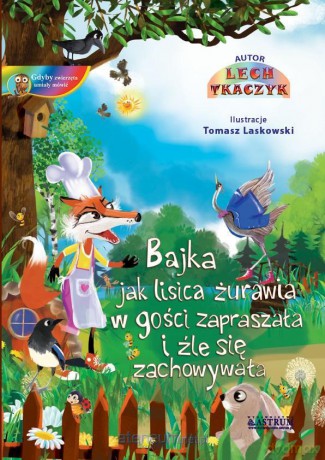 Jak lisica żurawia w gości zapraszała i źle się zachowywała - Lech Tkaczyk [KSIĄŻKA]