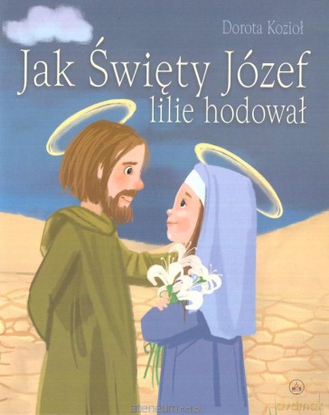 Jak Święty Józef lilie hodował - Dorota Kozioł [KSIĄŻKA]