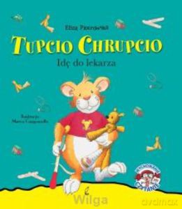 Tupcio Chrupcio. Idę do lekarza - Piotrowska Eliza [KSIĄŻKA]