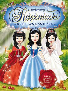 Ubieramy księżniczki. Królewna Śnieżka - Opracowanie zbiorowe [KSIĄŻKA]