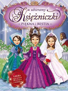 Ubieramy księżniczki. Piękna i bestia - Opracowanie zbiorowe [KSIĄŻKA]
