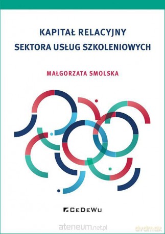 Kapitał relacyjny sektora usług szkoleniowych - Małgorzata Smolska [KSIĄŻKA]
