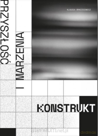Komunikacyjny konstrukt pojęć przyszłość... - Klaudia Braciszewicz [KSIĄŻKA]