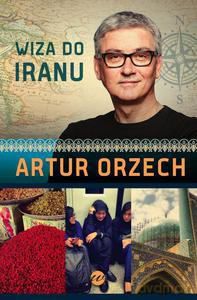 Wiza do Iranu - Orzech Artur [KSIĄŻKA]