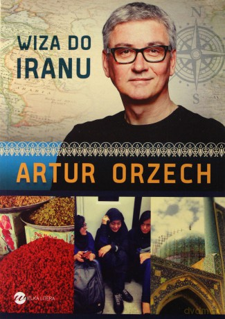 Wiza do Iranu - Orzech Artur [KSIĄŻKA]