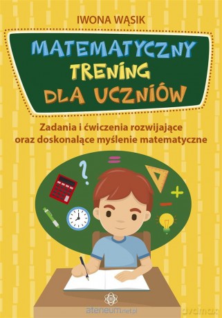 Matematyczny trening dla uczniów - Iwona Wąsik [KSIĄŻKA]