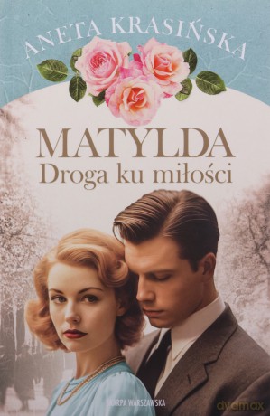 Matylda. Droga ku miłości - Aneta Krasińska [KSIĄŻKA]