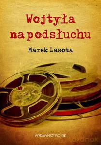 Wojtyła na podsłuchu - Lasota Marek [KSIĄŻKA]