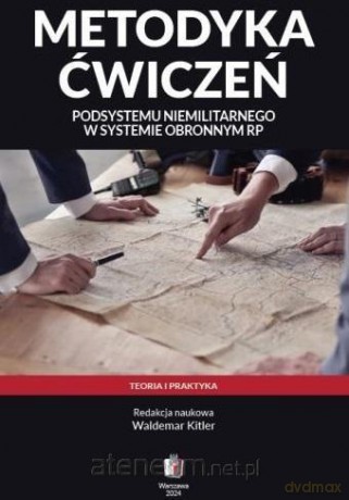 Metodyka ćwiczeń podsystemu niemilitarnego w systemie obronnym RP - Waldemar Kitler [KSIĄŻKA]