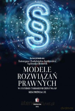 Modele rozwiązań prawnych w systemie cyberbezpieczeństwa RP - Katarzyna Chałubińska-Jentkiewicz, Agnieszka Brzostek [KSIĄŻKA]