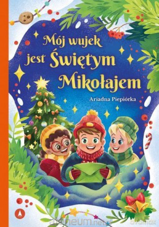 Mój wujek jest Świętym Mikołajem - Ariadna Piepiórka [KSIĄŻKA]