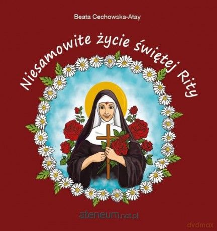 Niesamowite życie św. Rity - Beata Cechowska-Atay [KSIĄŻKA]