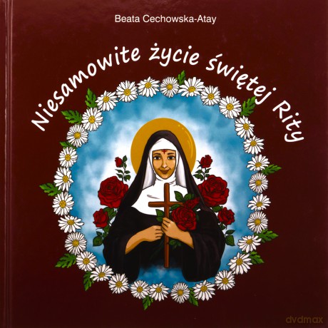 Niesamowite życie św. Rity - Beata Cechowska-Atay [KSIĄŻKA]