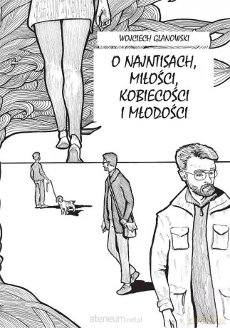 O najntisach, miłości, kobiecości i młodości - Wojciech Glanowski [KOMIKS]