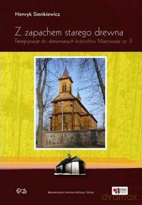 Z zapachem starego drewna. Peregrynacje do drewnianych kościołów Mazowsza cz. II - Sienkiewicz Henryk [KSIĄŻKA]