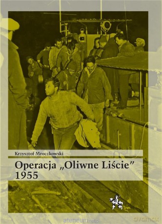 Operacja Oliwne Liście 1955 - Krzysztof Mroczkowski [KSIĄŻKA]