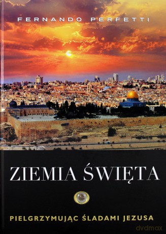 Ziemia Święta. Pielgrzymując śladami Jezusa - Perfetti Fernando [KSIĄŻKA]