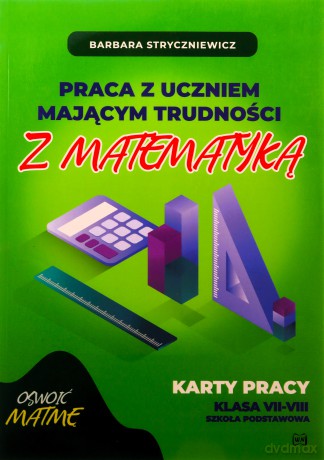 Praca z uczniem mającym trudności z matematyką 7-8 - Barbara Stryczniewicz [KSIĄŻKA]