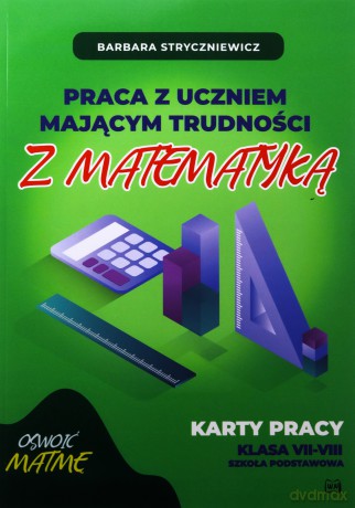 Praca z uczniem mającym trudności z matematyką 7-8 - Barbara Stryczniewicz [KSIĄŻKA]