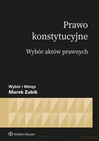 Prawo konstytucyjne. Wybór aktów - Marek Zubik [KSIĄŻKA]