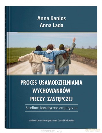 Proces usamodzielniania wychowanków pieczy zastępczej - Anna Kanios, Anna Lada [KSIĄŻKA]