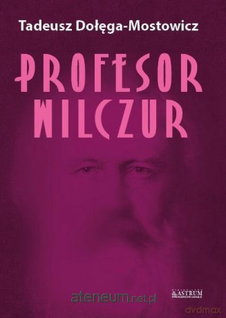 Profesor Wilczur - Tadeusz Dołęga-Mostowicz [KSIĄŻKA]