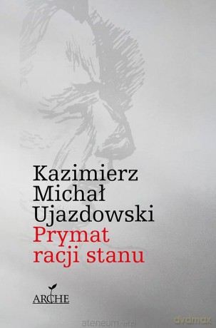 Prymat racji stanu - Kazimierz Michał Ujazdowski [KSIĄŻKA]