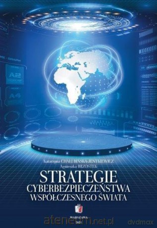 Strategie cyberbezpieczeństwa współczesnego świata - Katarzyna Chałubińska-Jentkiewicz, Agnieszka Brzostek [KSIĄŻKA]