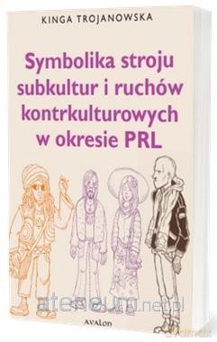 Symbolika stroju subkultur i ruchów kontrkulturow - Kinga Trojanowska [KSIĄŻKA]