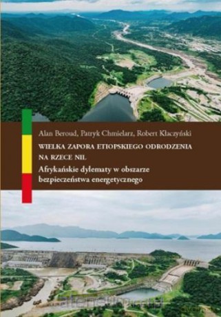 Wielka Zapora Etiopskiego Odrodzenia na rzece Nil - Alan Beroud, Patryk Chmielarz, Robert Kłaczyński [KSIĄŻKA]