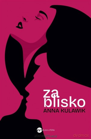 Za blisko - Anna Kulawik [KSIĄŻKA]