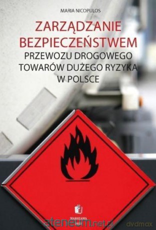 Zarządzanie bezpieczeństwem przewozu drogowego towarów dużego ryzyka w Polsce - Maria Nicopulos [KSIĄŻKA]