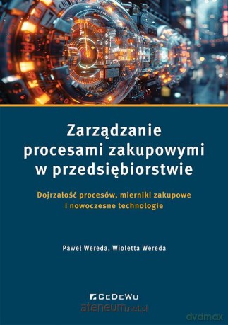 Zarządzanie procesami zakupowymi w przedsiębiorstwie - Paweł Wereda, Wioletta Wereda [KSIĄŻKA]