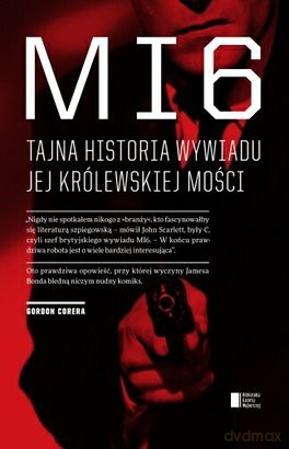 MI6. Tajna historia wywiadu Jej Królewskiej Mości: Gordon Corera [KSIĄŻKA]