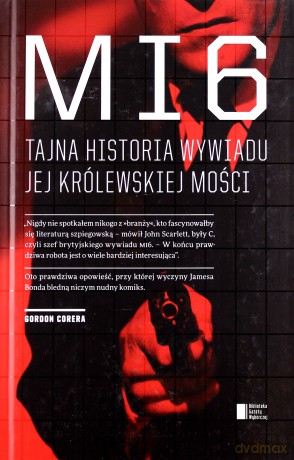 MI6. Tajna historia wywiadu Jej Królewskiej Mości: Gordon Corera [KSIĄŻKA]