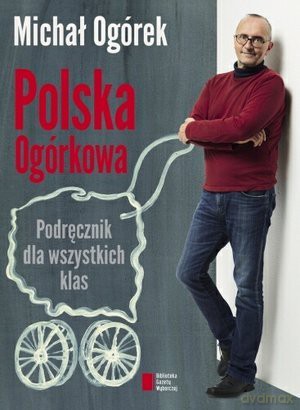 Polska Ogórkowa. Podręcznik dla wszystkich klas: Michał Ogórek [KSIĄŻKA]