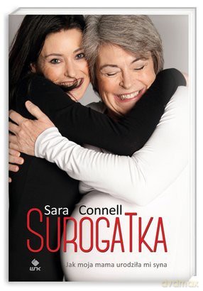 Surogatka. Jak moja mama urodziła mi syna - Connell Sara [KSIĄŻKA]