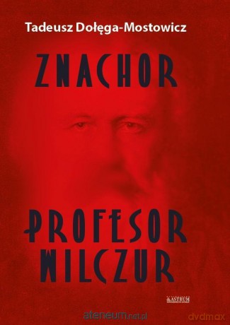Znachor. Profesor Wilczur - Tadeusz Dołęga-Mostowicz [KSIĄŻKA]